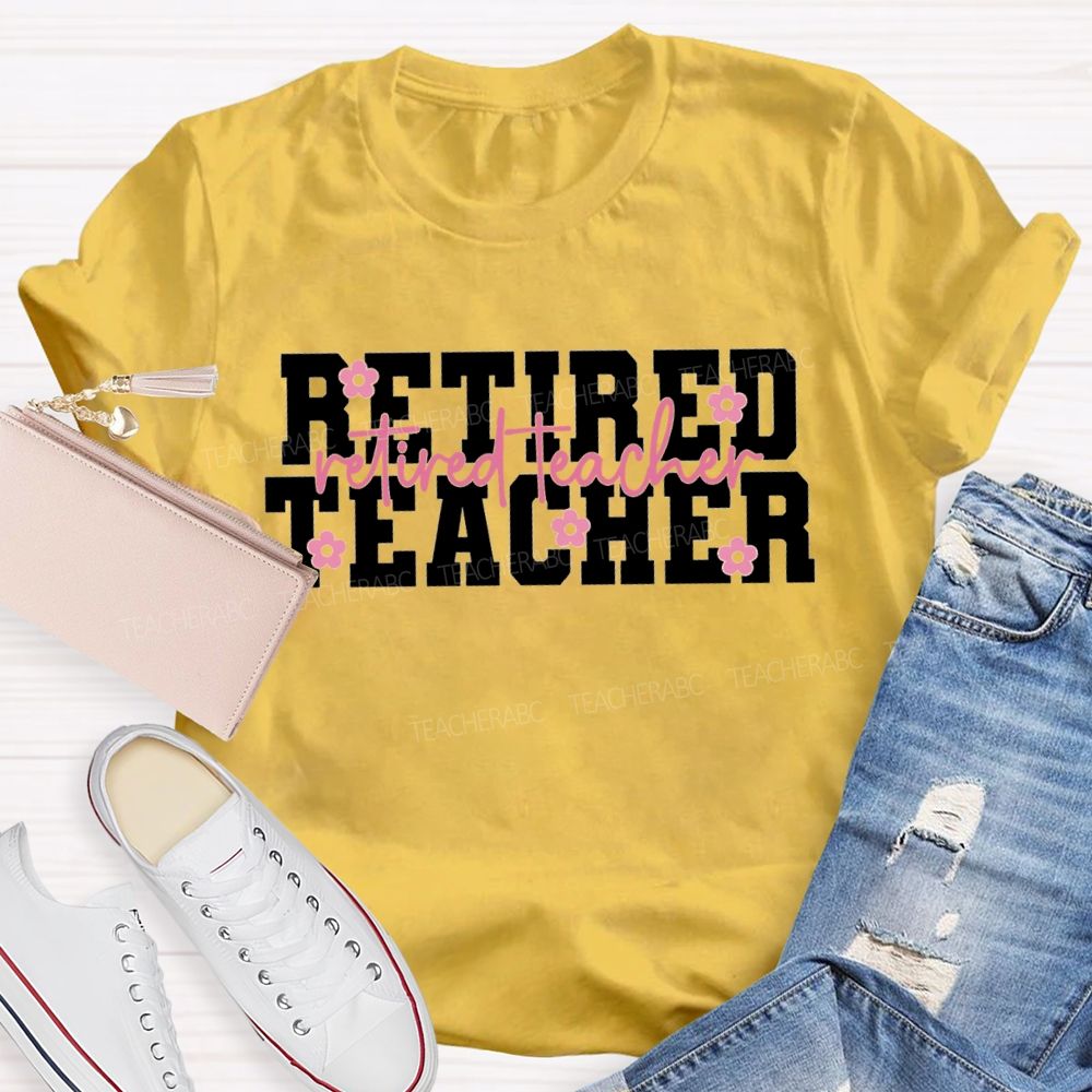 Retired Teacher Like A Little Flower Teacher T-shirt