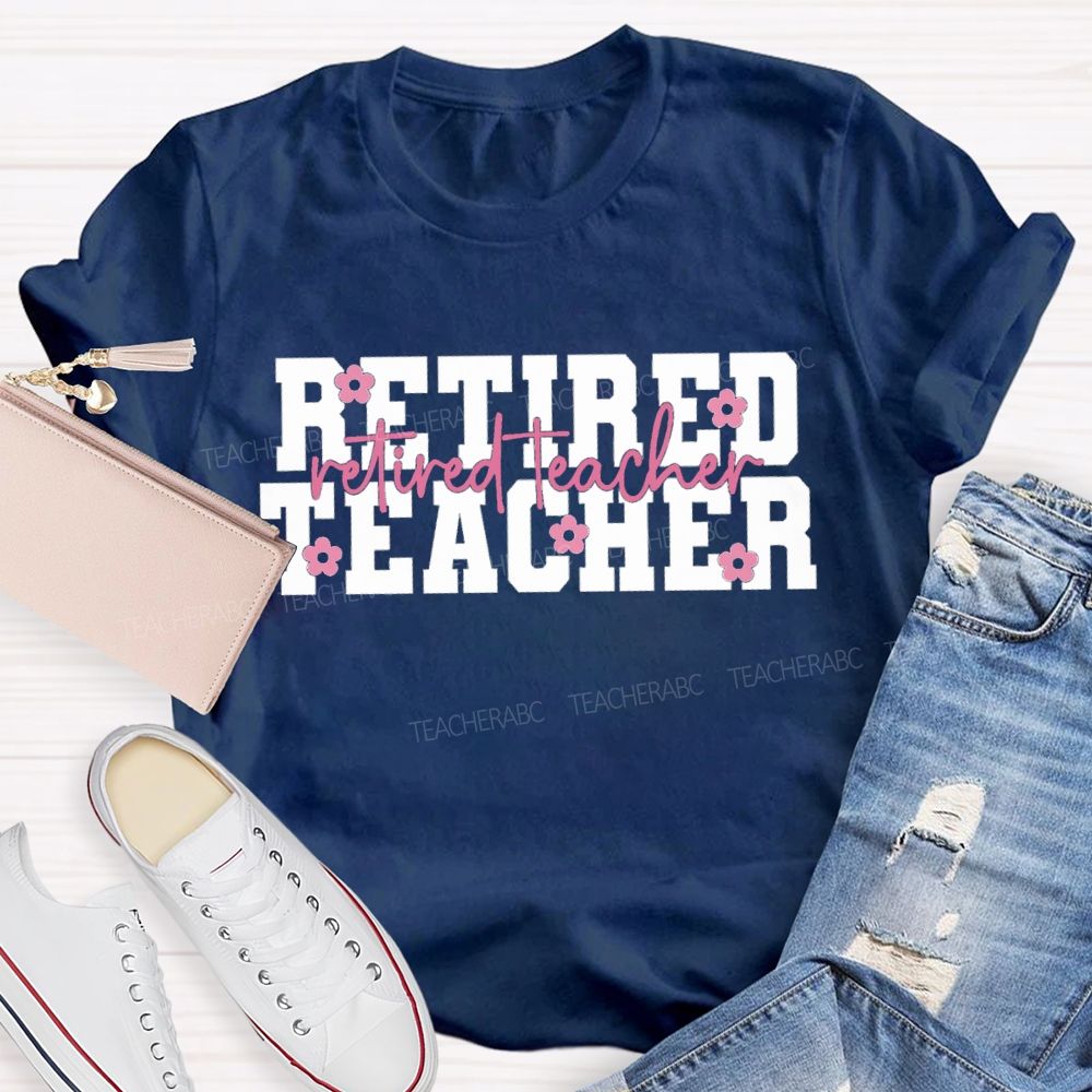 Retired Teacher Like A Little Flower Teacher T-shirt
