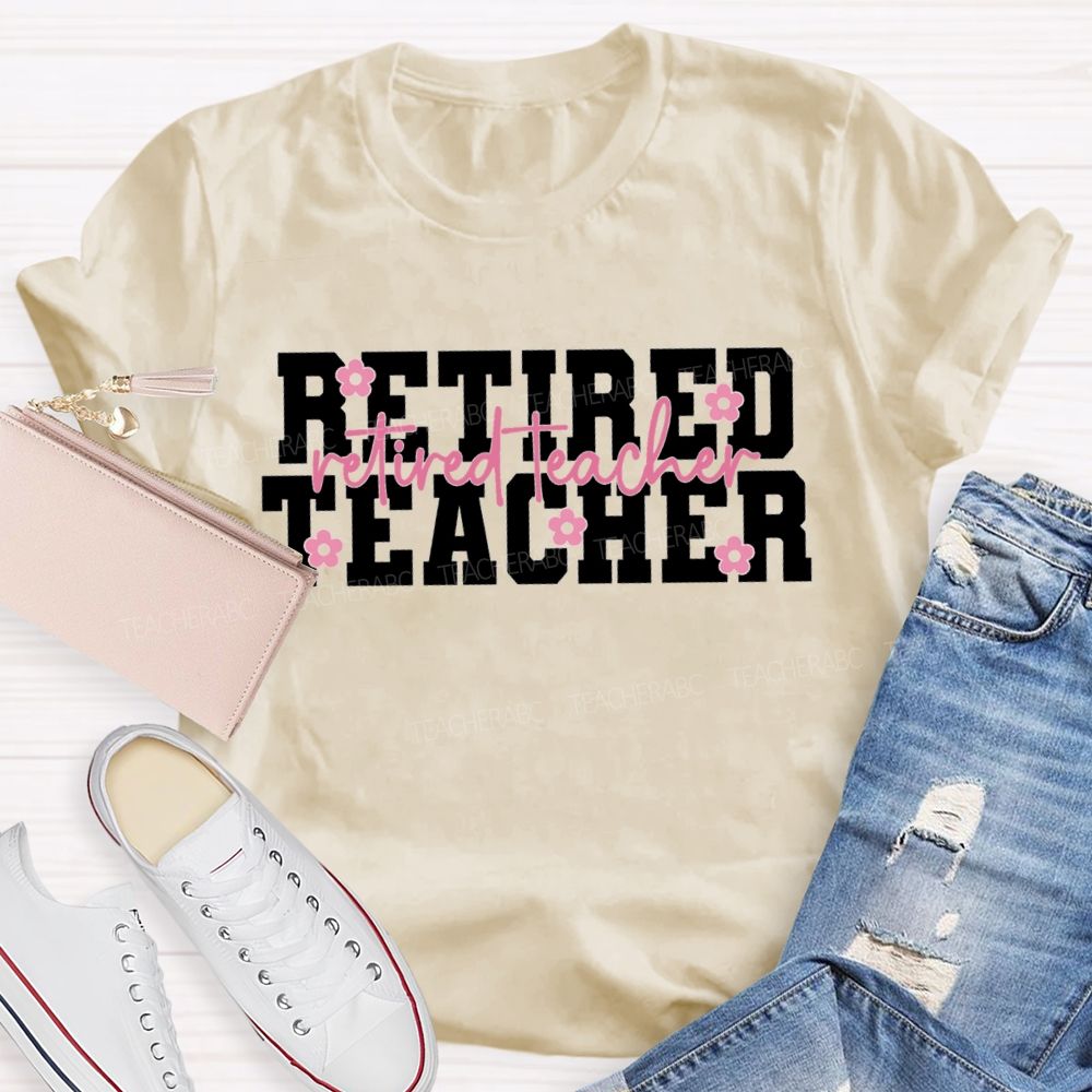 Retired Teacher Like A Little Flower Teacher T-shirt