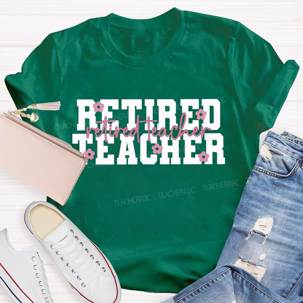 Retired Teacher Like A Little Flower Teacher T-shirt