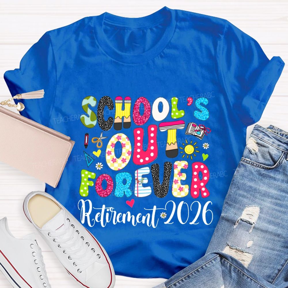 School'S Out Forever Retirement 2026 Teacher T-shirt