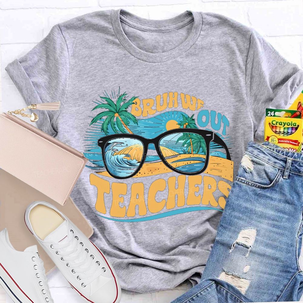 Bruh We Out Teachers And The Beach Teacher T-shirt