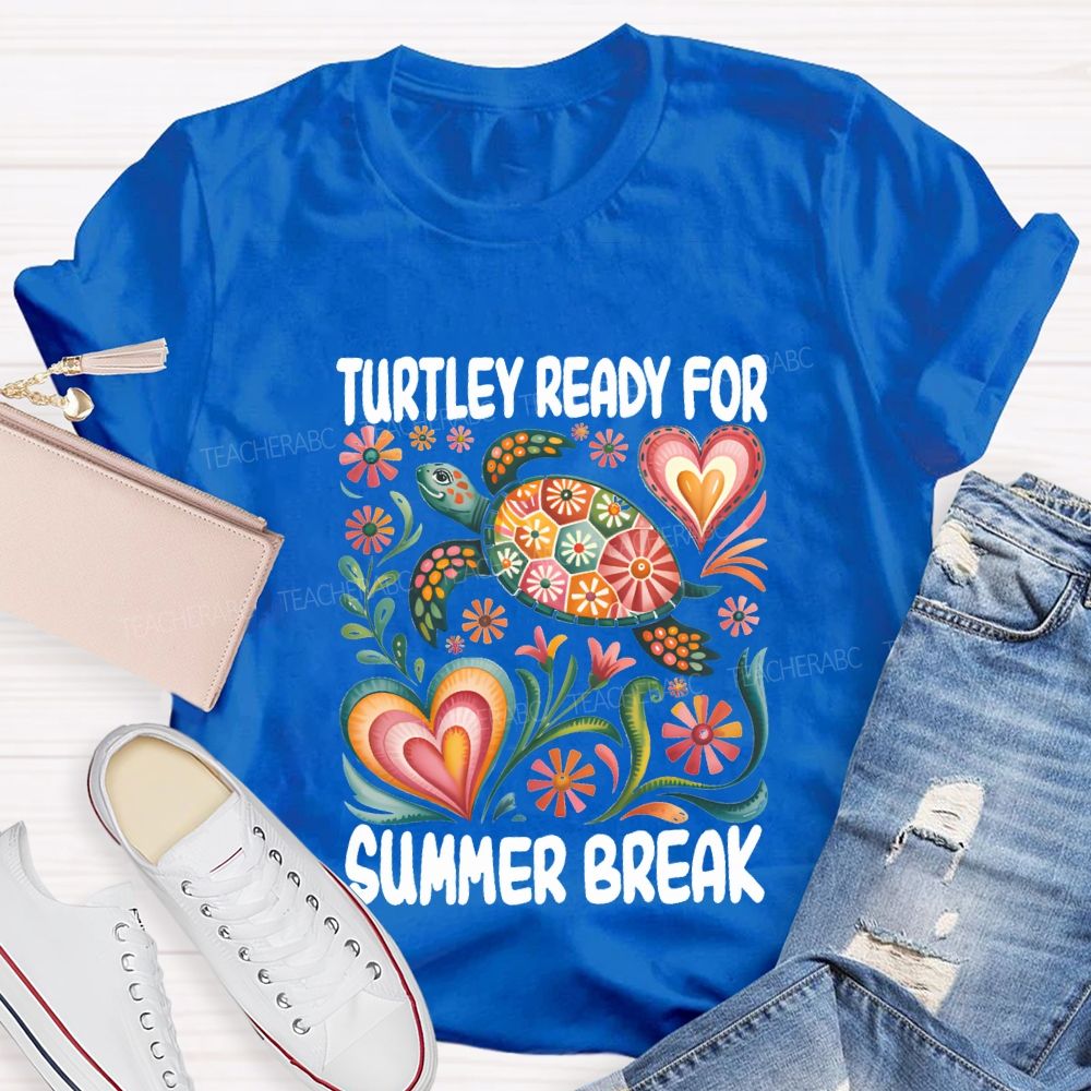 Turtily Ready For Summer Break Teacher T-shirt