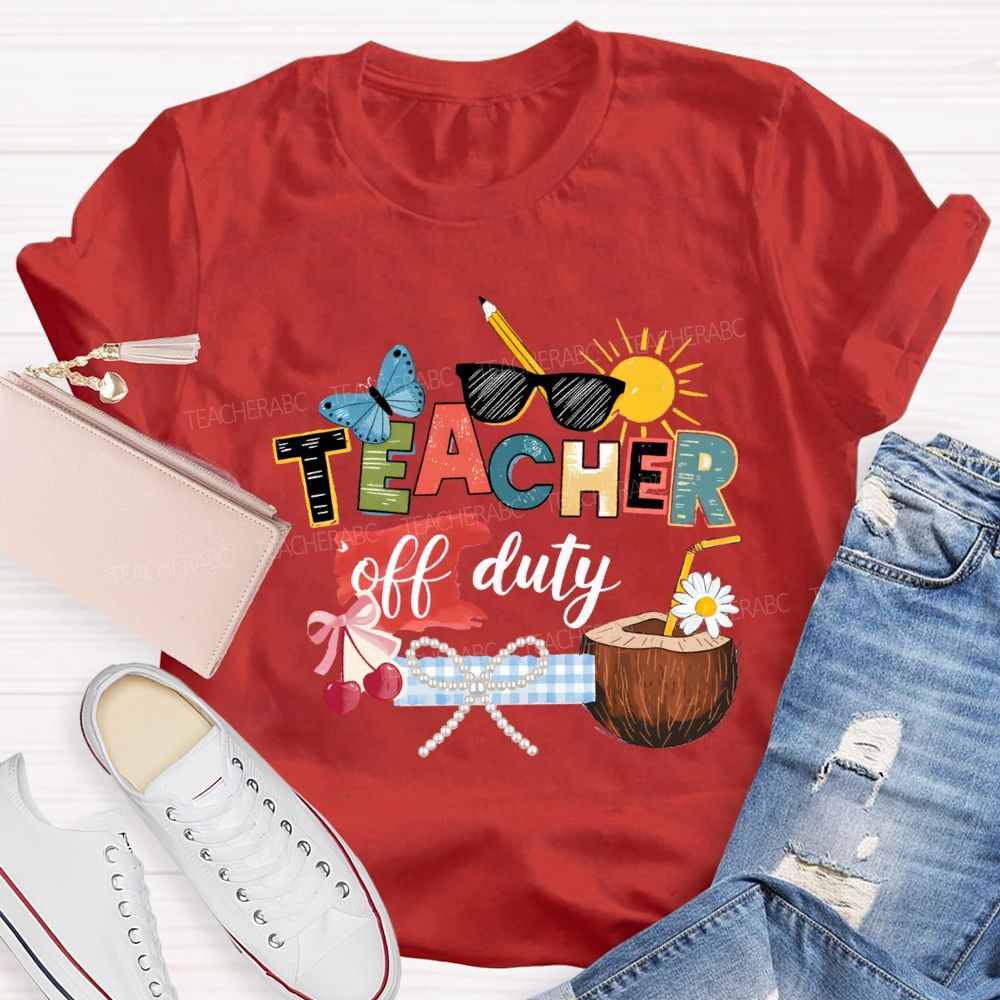 Teacher Off Duty Last Day Teacher T-shirt