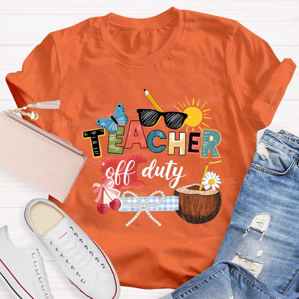 Teacher Off Duty Last Day Teacher T-shirt