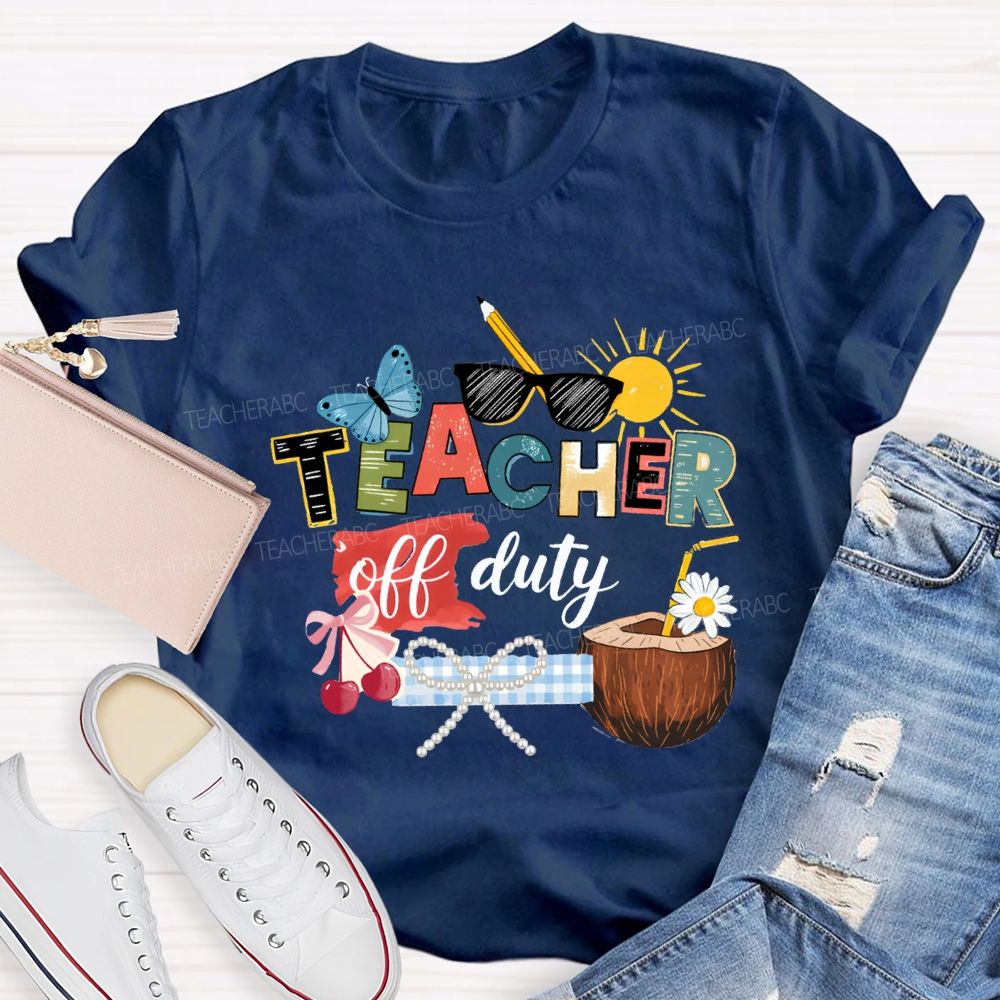 Teacher Off Duty Last Day Teacher T-shirt