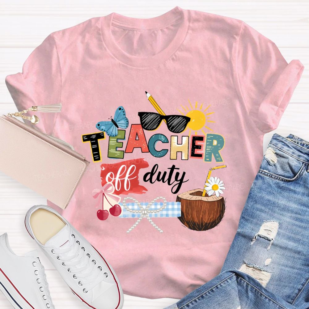 Teacher Off Duty Last Day Teacher T-shirt