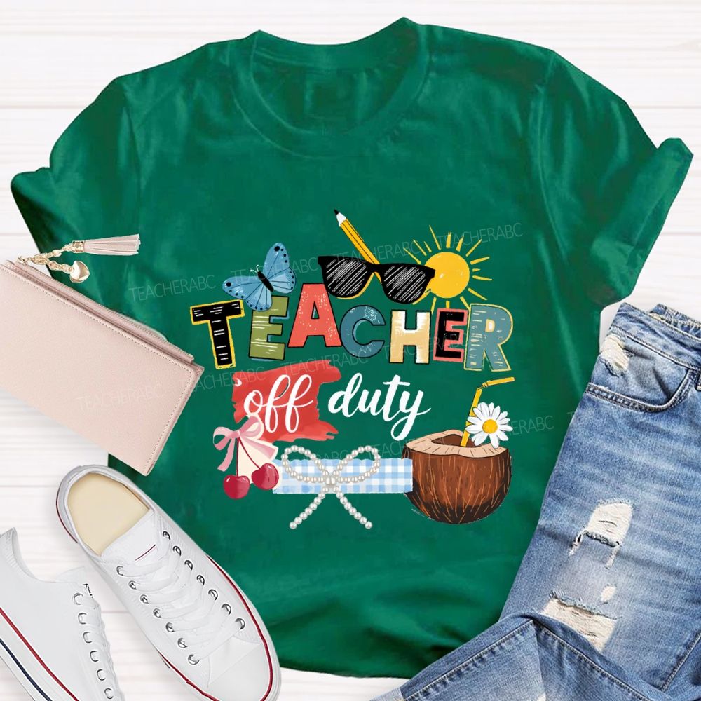 Teacher Off Duty Last Day Teacher T-shirt