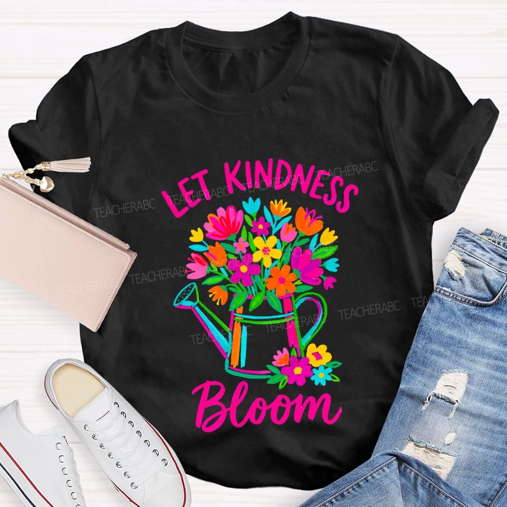 Let Kindness Bloom Colorful Flowers Teacher T-shirt