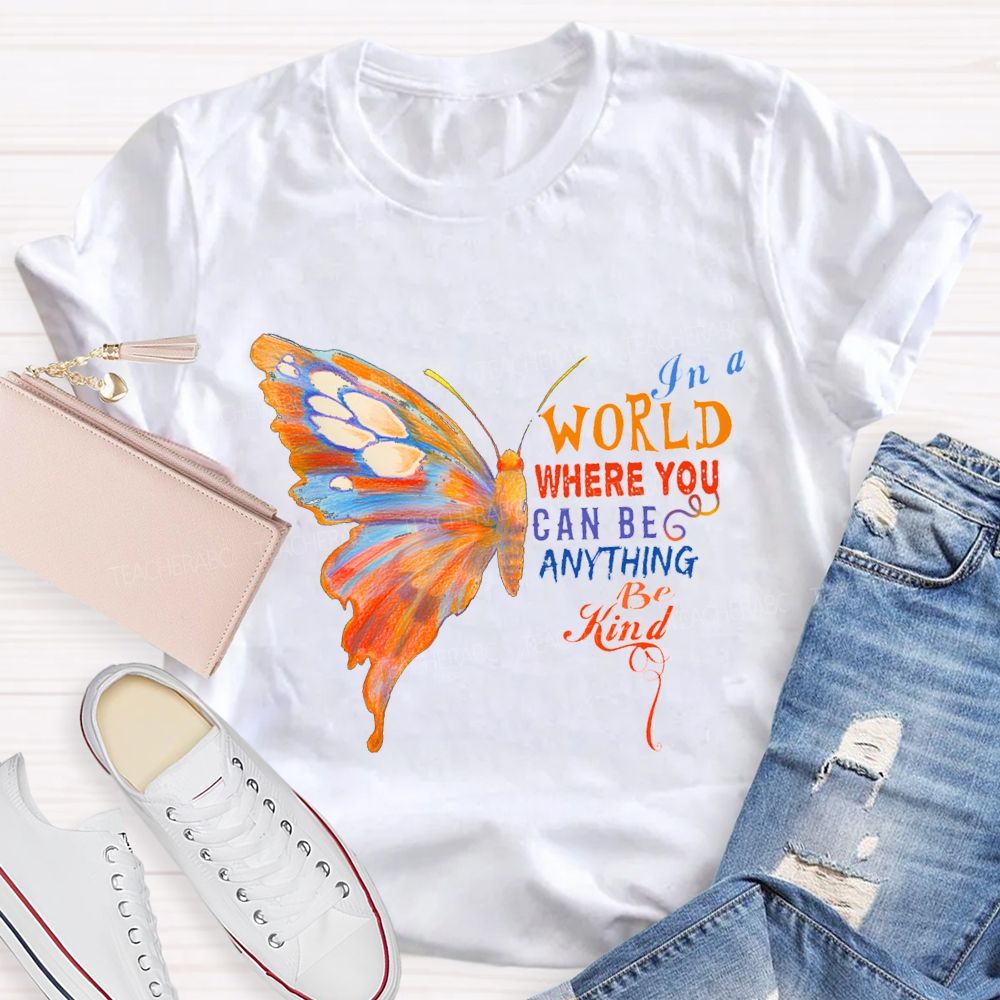 In A World Where You Can Be Anything Be Kind Teacher T-shirt