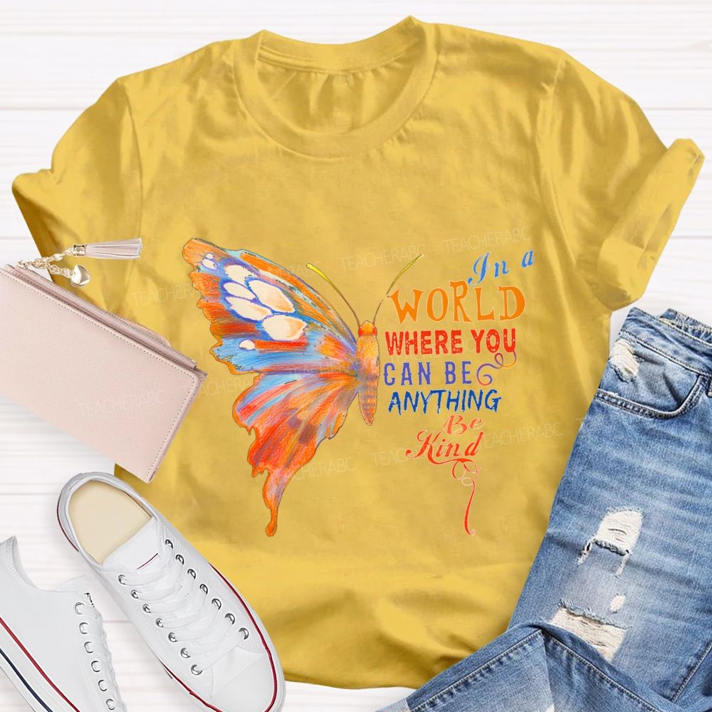 In A World Where You Can Be Anything Be Kind Teacher T-shirt