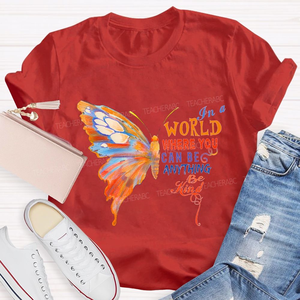 In A World Where You Can Be Anything Be Kind Teacher T-shirt