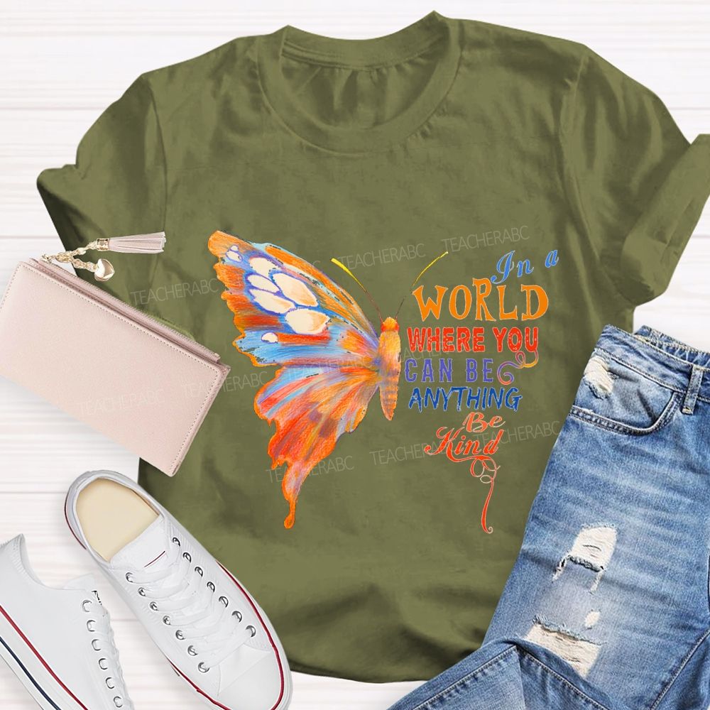 In A World Where You Can Be Anything Be Kind Teacher T-shirt