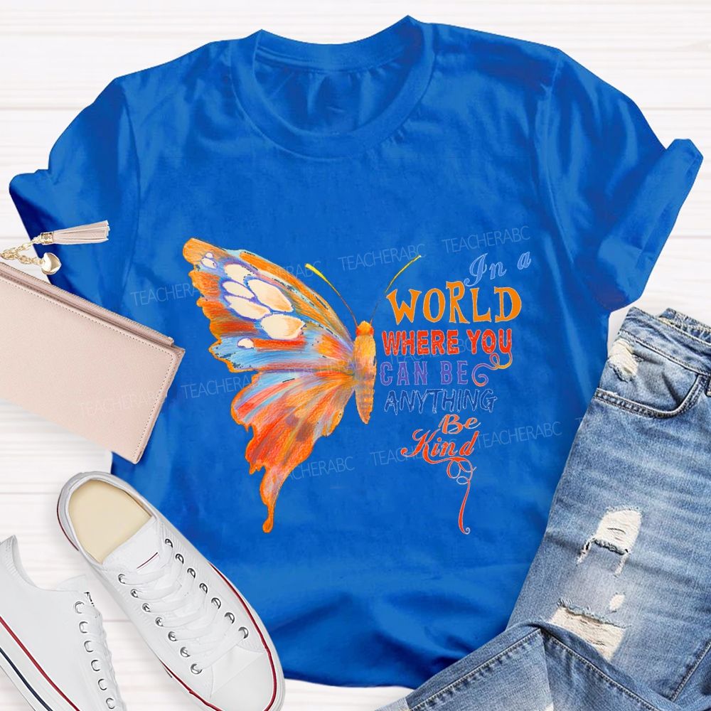 In A World Where You Can Be Anything Be Kind Teacher T-shirt