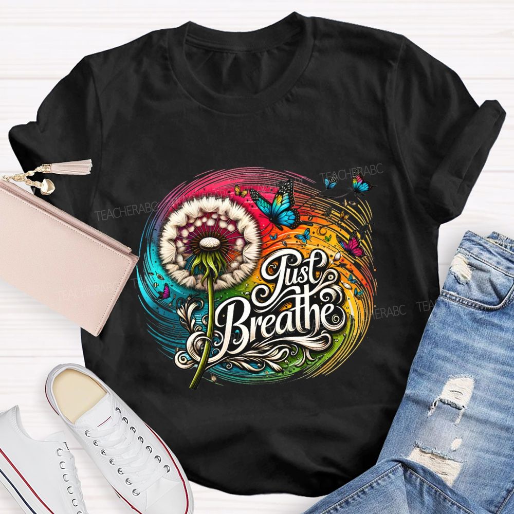 Just Breathe Dandelions And Butterflies Teacher T-shirt