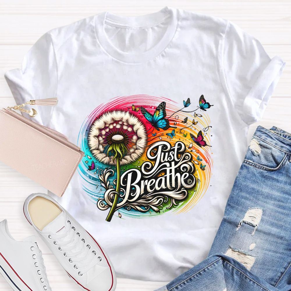 Just Breathe Dandelions And Butterflies Teacher T-shirt