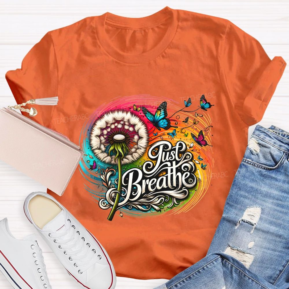 Just Breathe Dandelions And Butterflies Teacher T-shirt