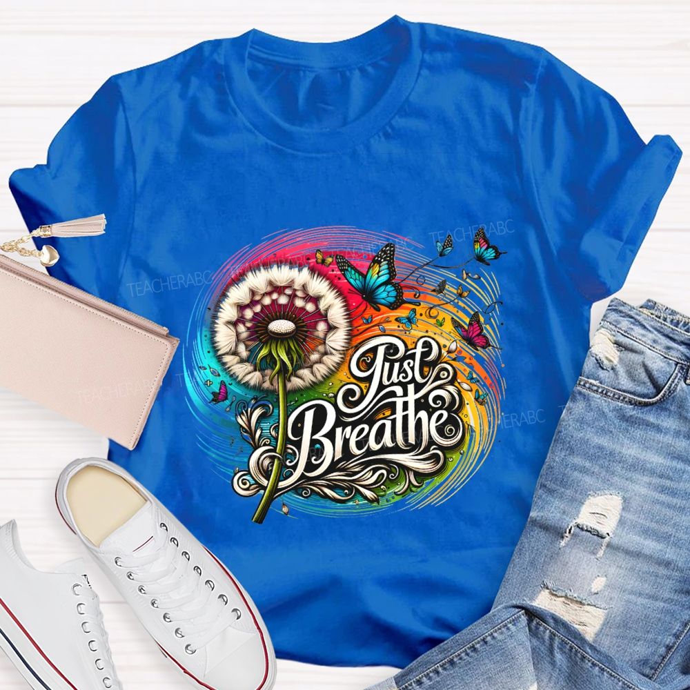 Just Breathe Dandelions And Butterflies Teacher T-shirt
