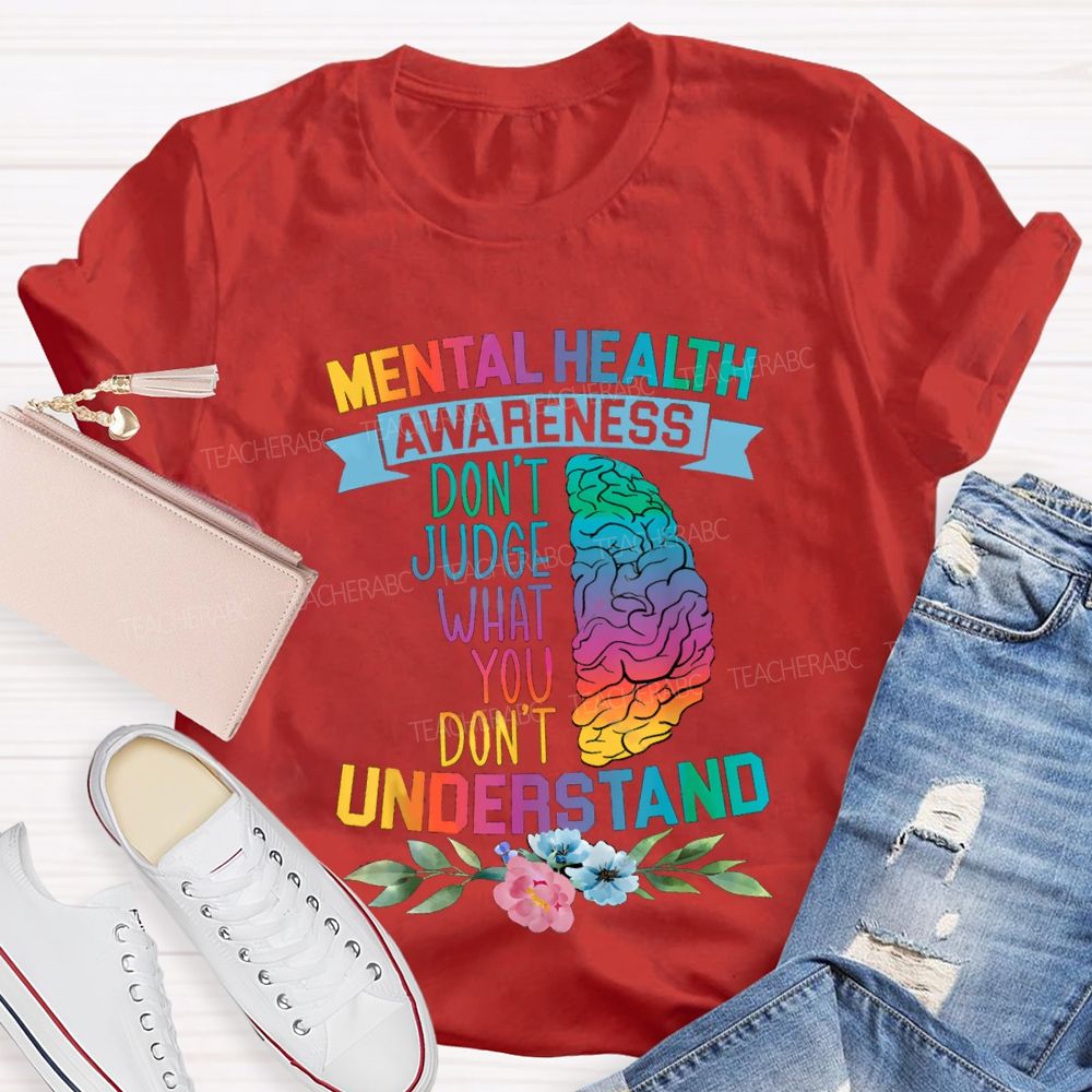 Don't Judge What You Don't Understand Mental Health Awareness Teacher T-shirt
