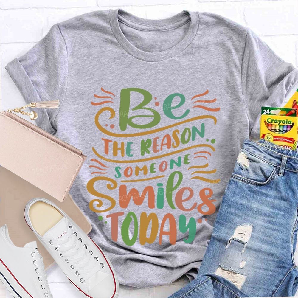 Be The Reason Someone Smiles Today Letters Teacher T-shirt