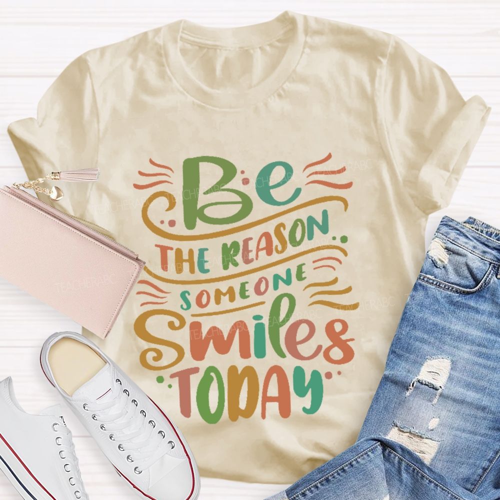 Be The Reason Someone Smiles Today Letters Teacher T-shirt