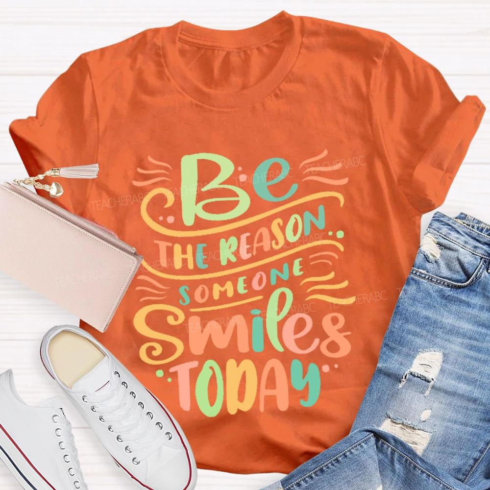 Be The Reason Someone Smiles Today Letters Teacher T-shirt
