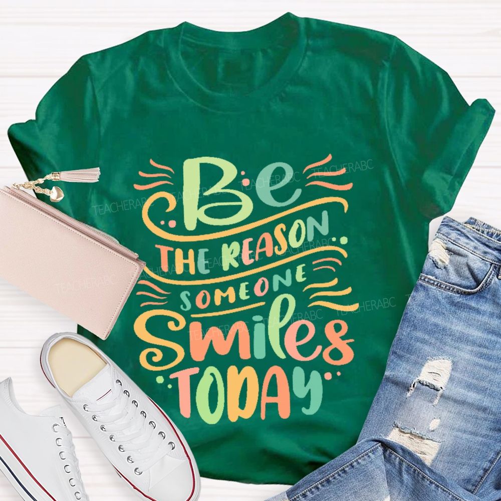 Be The Reason Someone Smiles Today Letters Teacher T-shirt
