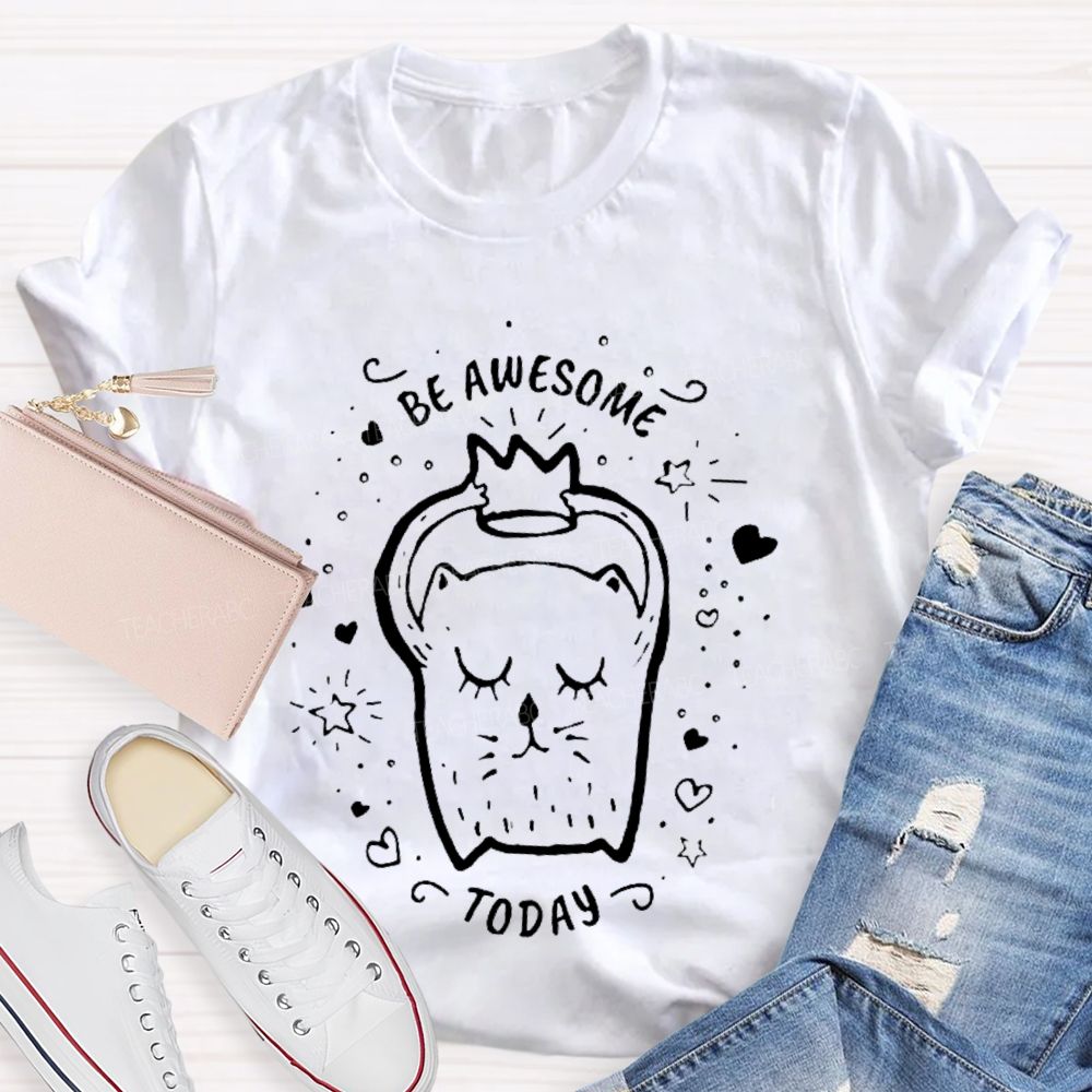 Be Awesome Today Teacher T-shirt