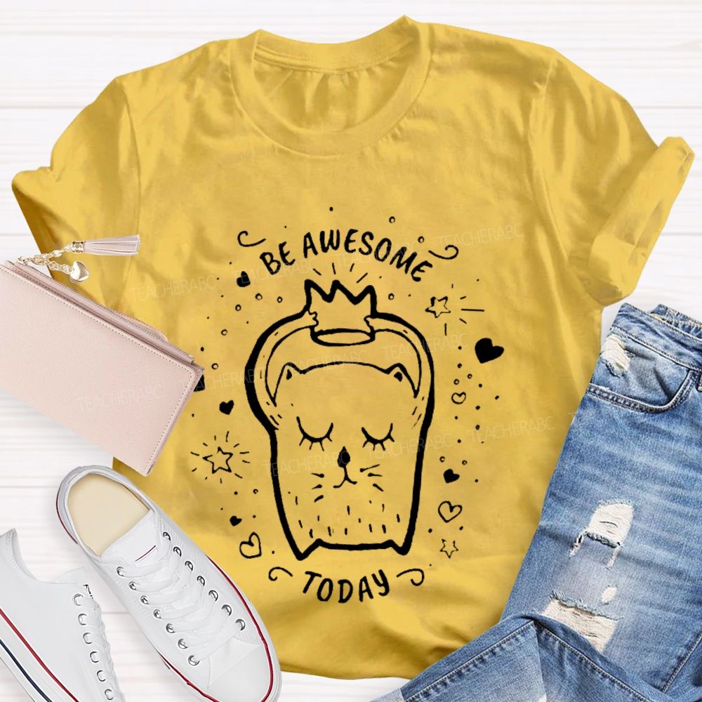 Be Awesome Today Teacher T-shirt