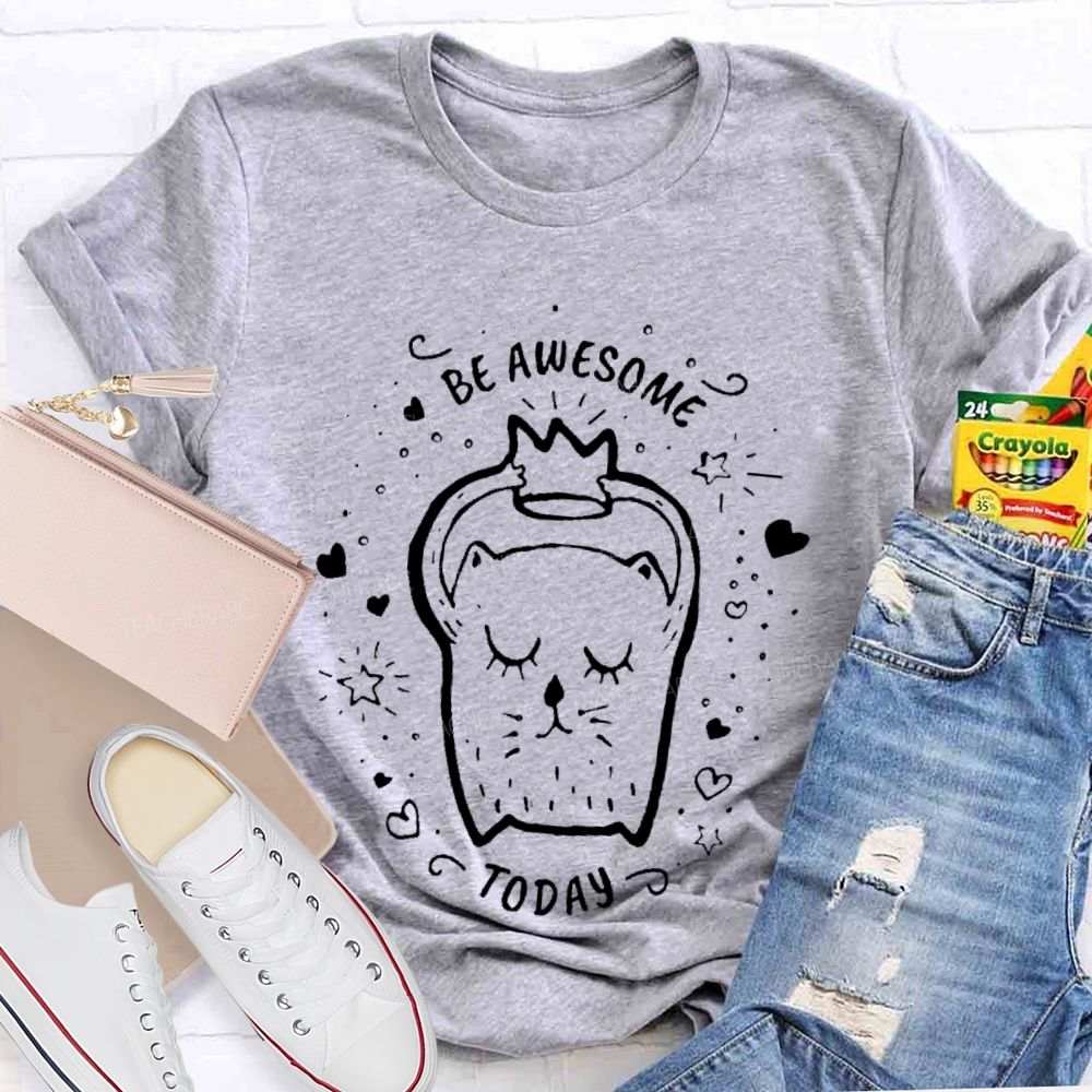 Be Awesome Today Teacher T-shirt
