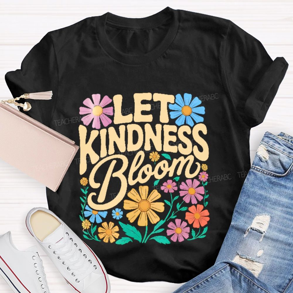 Let Kindness Bloom Flowers Letters Teacher T-shirt
