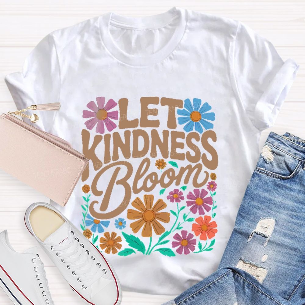 Let Kindness Bloom Flowers Letters Teacher T-shirt