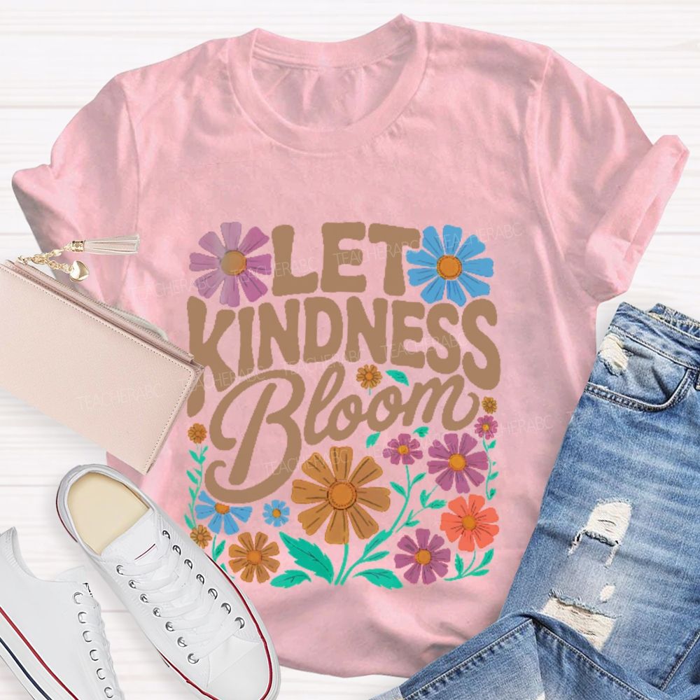 Let Kindness Bloom Flowers Letters Teacher T-shirt