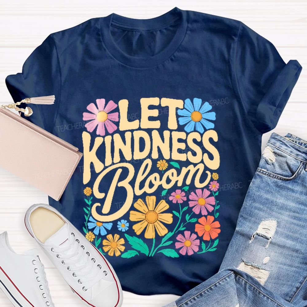 Let Kindness Bloom Flowers Letters Teacher T-shirt