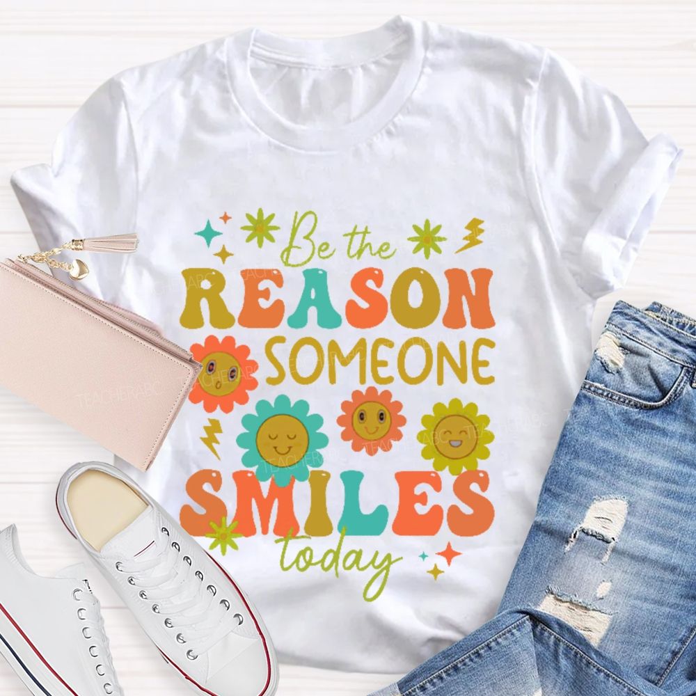 Be The Reason Someone Smiles Today Flowers Letters Teacher T-shirt