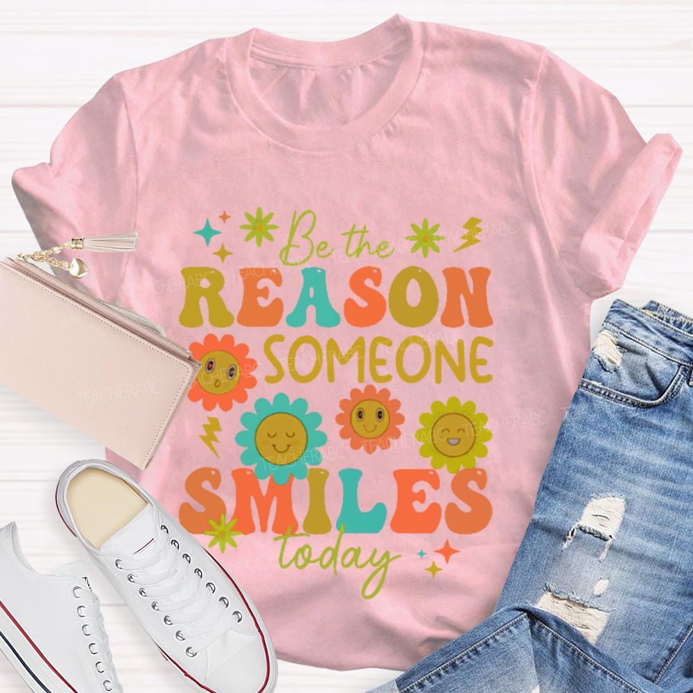Be The Reason Someone Smiles Today Flowers Letters Teacher T-shirt