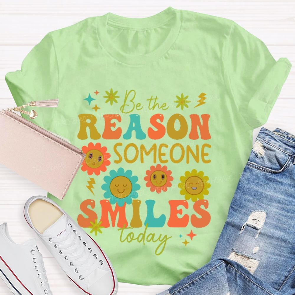 Be The Reason Someone Smiles Today Flowers Letters Teacher T-shirt