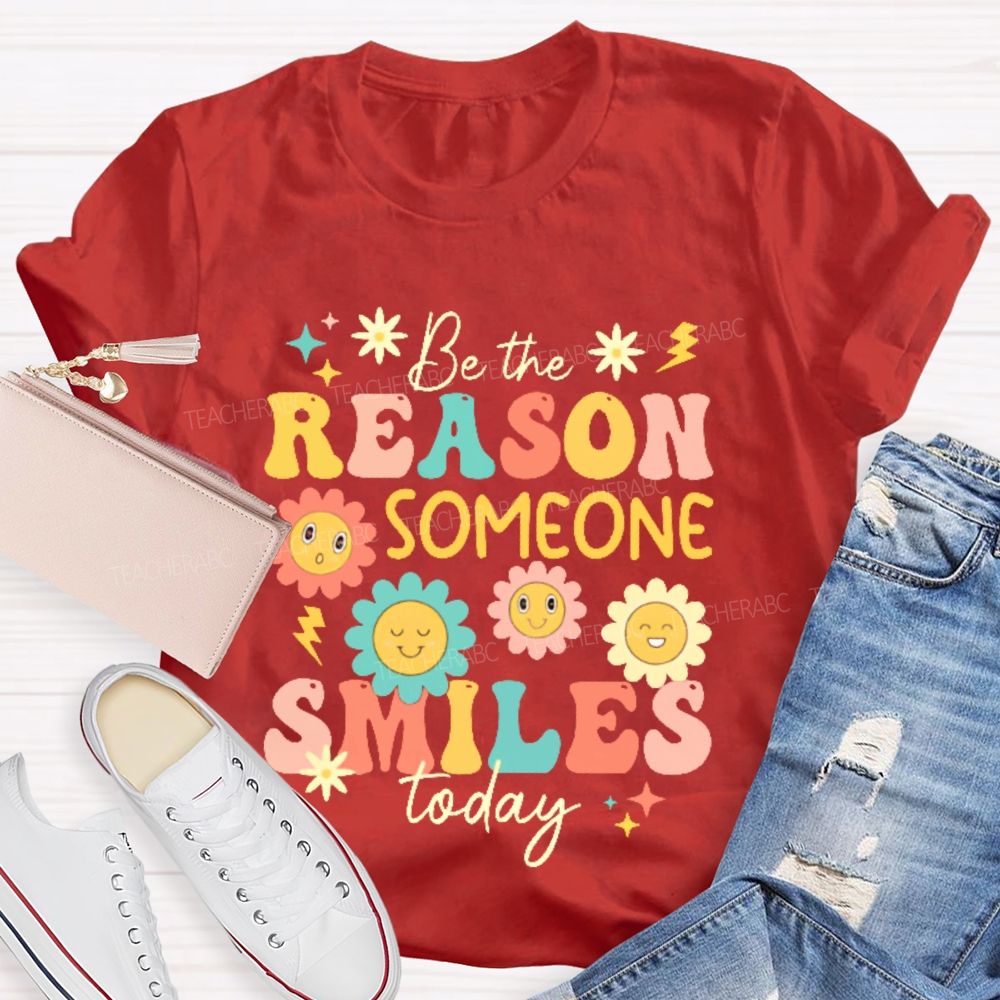 Be The Reason Someone Smiles Today Flowers Letters Teacher T-shirt