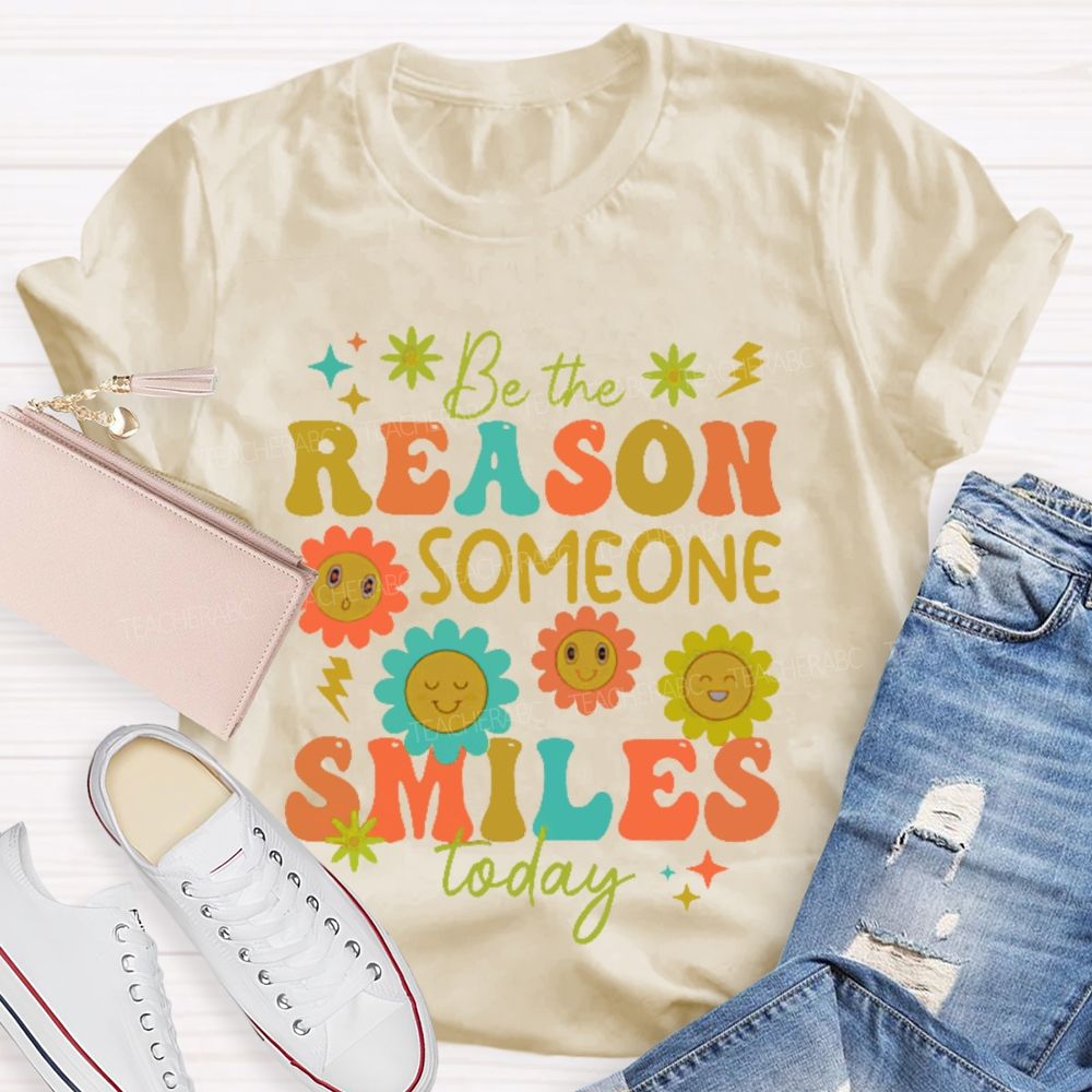 Be The Reason Someone Smiles Today Flowers Letters Teacher T-shirt