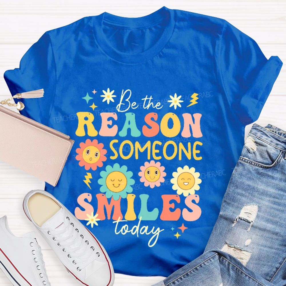 Be The Reason Someone Smiles Today Flowers Letters Teacher T-shirt