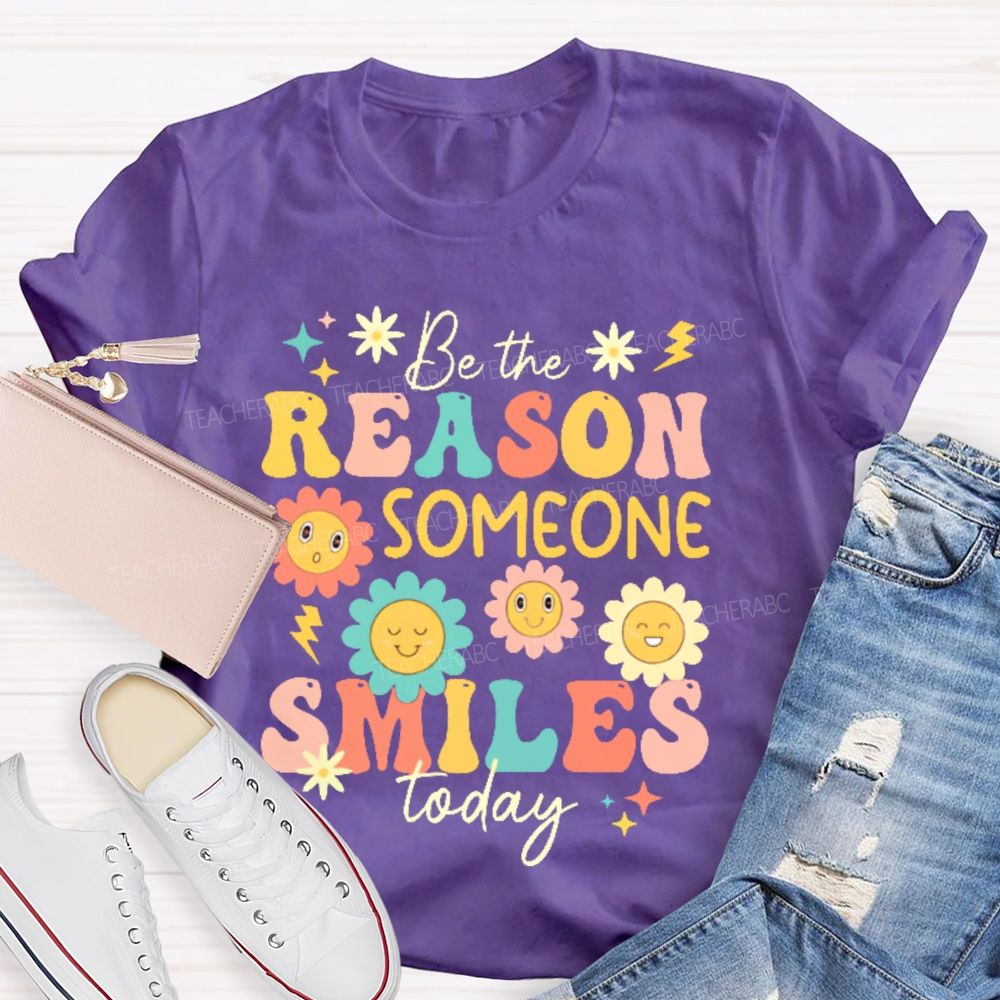 Be The Reason Someone Smiles Today Flowers Letters Teacher T-shirt