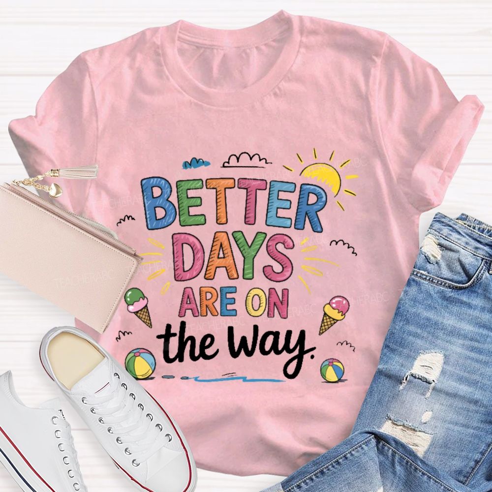 Better Days Are On The Way Colorful Letters Teacher T-shirt