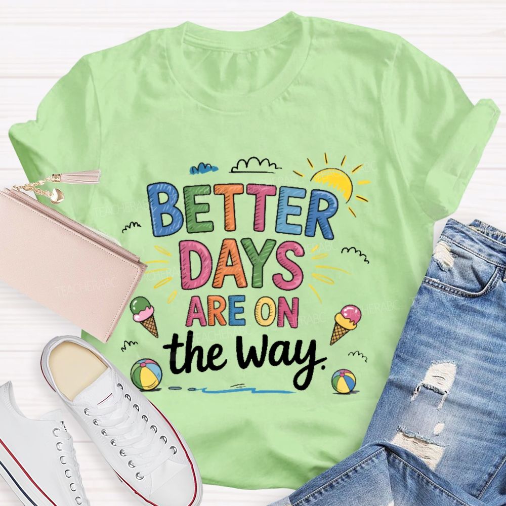 Better Days Are On The Way Colorful Letters Teacher T-shirt