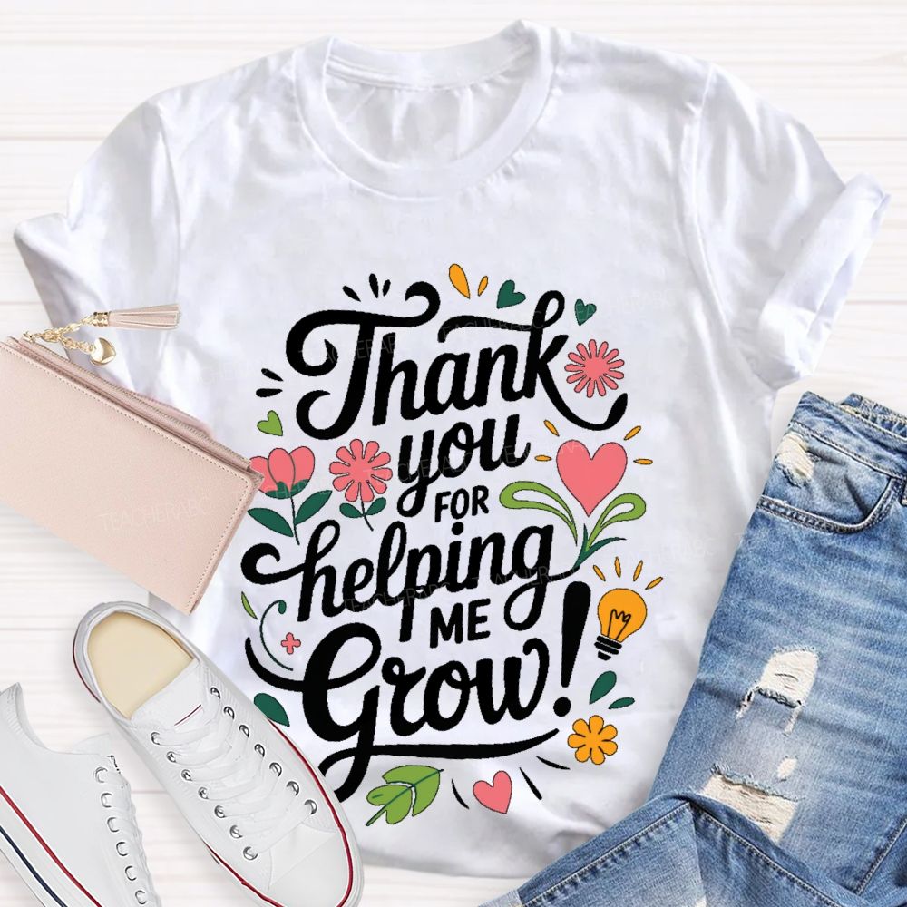 Thank You For Helping Me Grow Teacher T-shirt