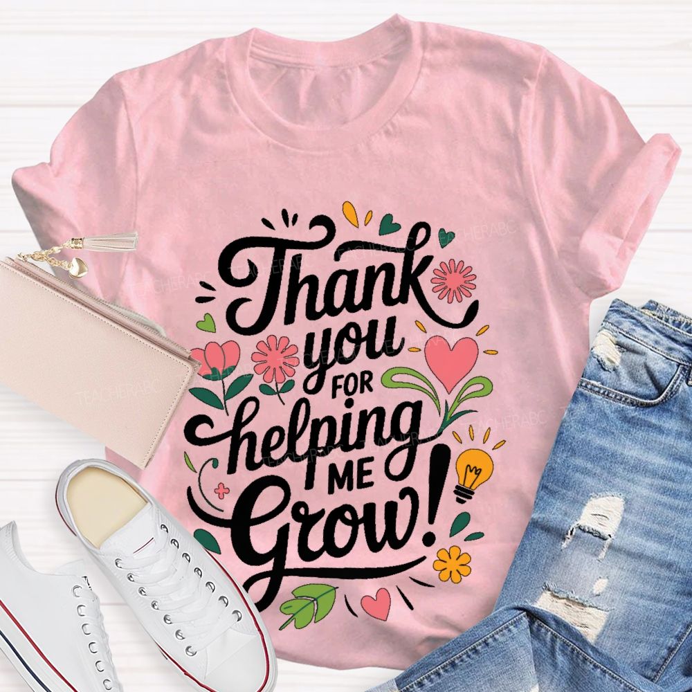 Thank You For Helping Me Grow Teacher T-shirt
