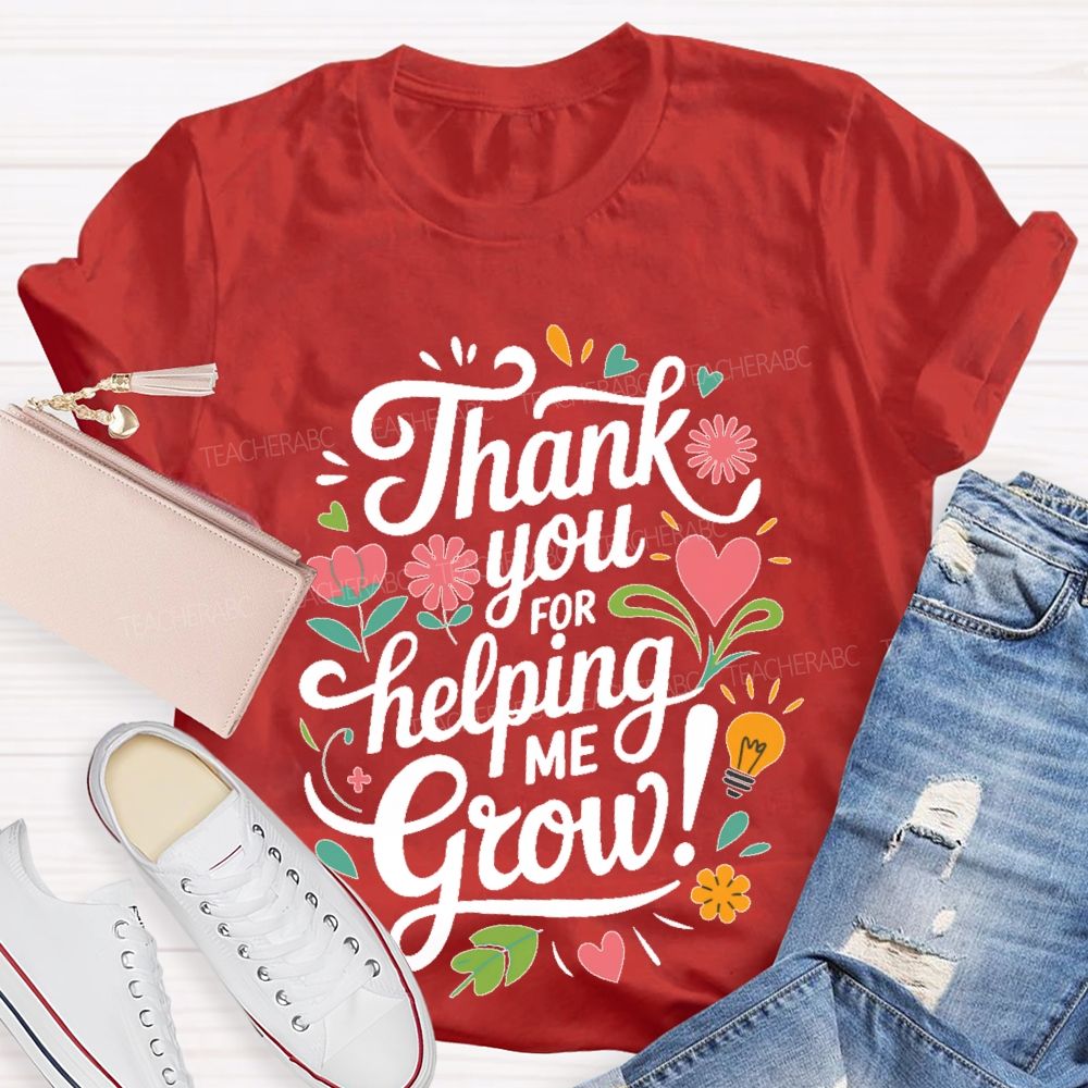 Thank You For Helping Me Grow Teacher T-shirt