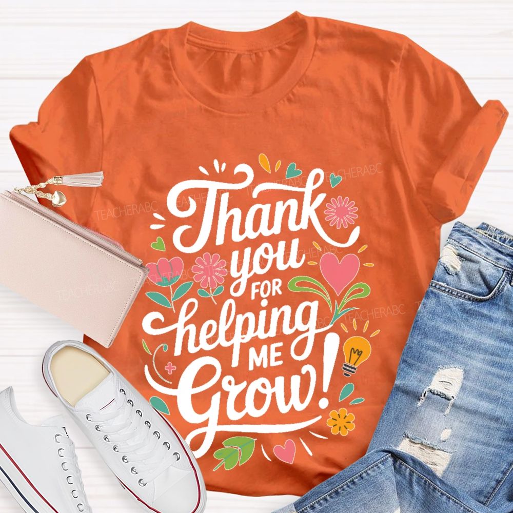 Thank You For Helping Me Grow Teacher T-shirt