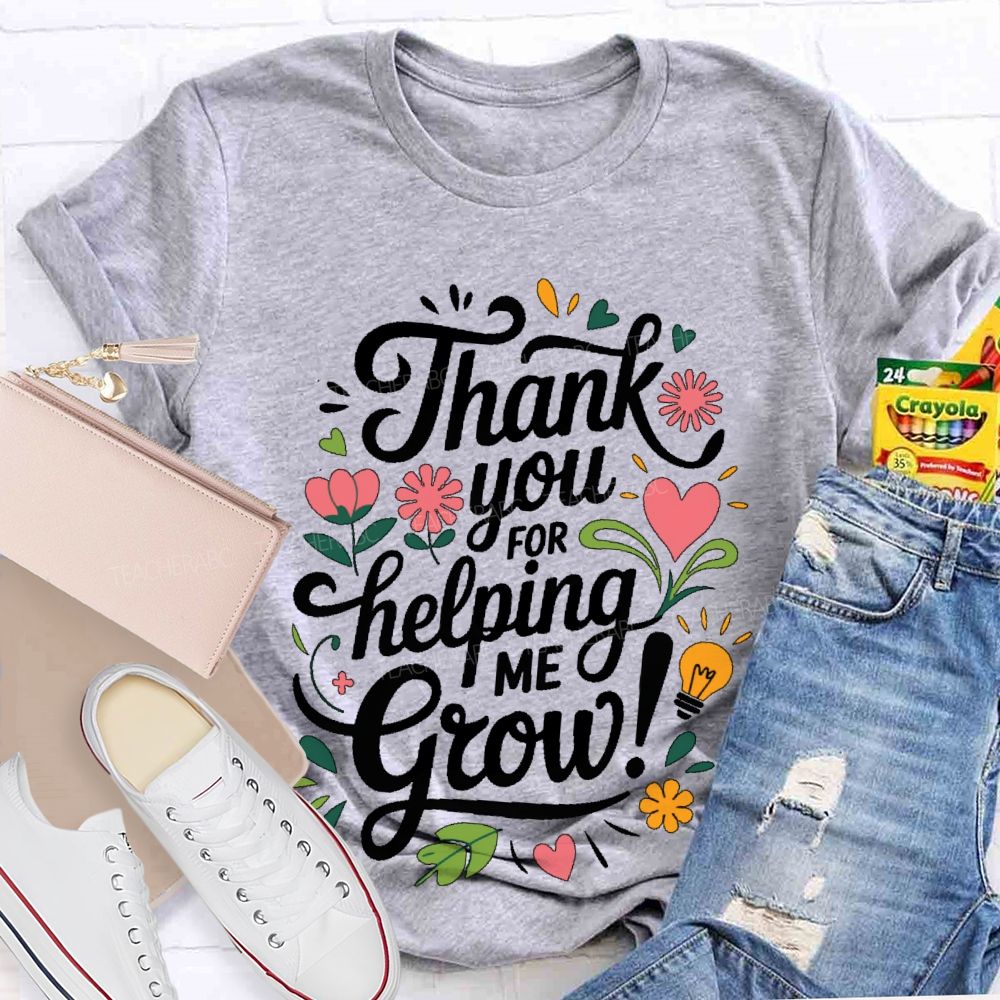 Thank You For Helping Me Grow Teacher T-shirt