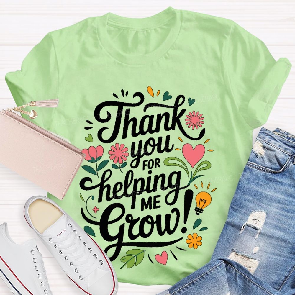Thank You For Helping Me Grow Teacher T-shirt