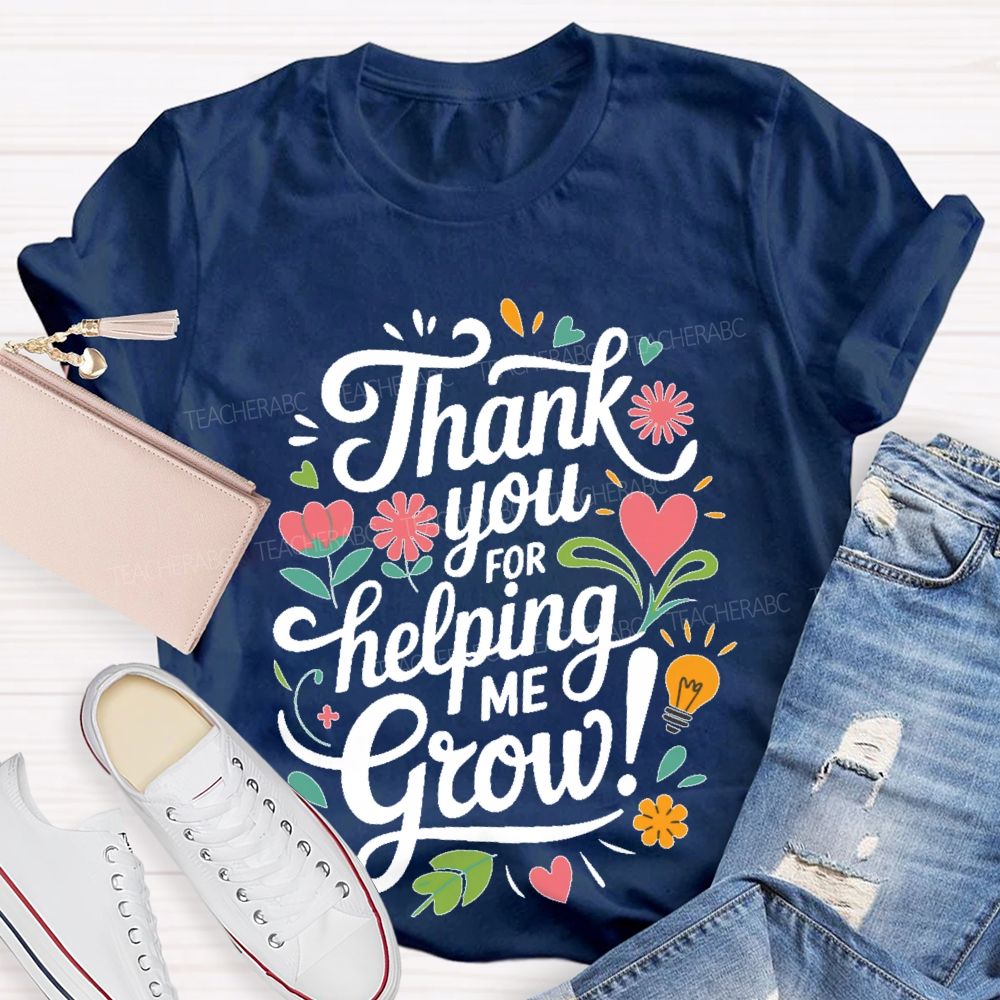 Thank You For Helping Me Grow Teacher T-shirt